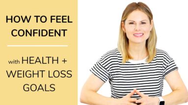 HOW TO FEEL CONFIDENT with your health + weight loss goals 12 HOW TO FEEL CONFIDENT with your health + weight loss goals