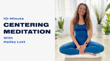 10-Minute Centering Meditation With Hailey Lott 8 10-Minute Centering Meditation With Hailey Lott